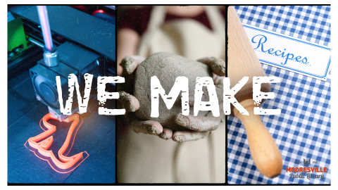 White distressed text reads "We Make" over images of a 3D printer, hands holding a ball of clay, and a roling pin on top of a recipe book.